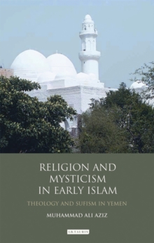 Religion and Mysticism in Early Islam : Theology and Sufism in Yemen