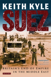 Suez : Britain'S End of Empire in the Middle East