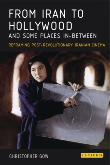 From Iran to Hollywood and Some Places In-Between : Reframing Post-Revolutionary Iranian Cinema