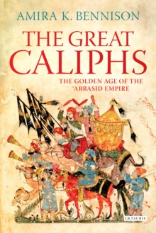 The Great Caliphs : The Golden Age of the 'Abbasid Empire