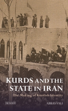 Kurds and the State in Iran : The Making of Kurdish Identity