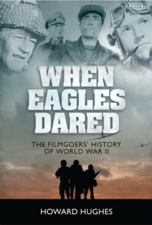 When Eagles Dared : The Filmgoers' History of World War II