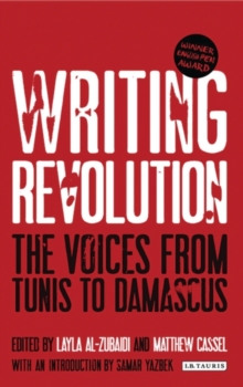 Writing Revolution : The Voices from Tunis to Damascus