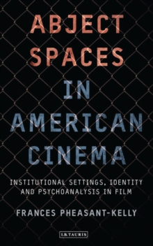 Abject Spaces in American Cinema : Institutional Settings, Identity and Psychoanalysis in Film