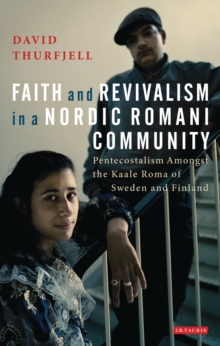 Faith and Revivalism in a Nordic Romani Community : Pentecostalism Amongst the Kaale Roma of Sweden and Finland