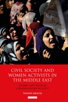 Civil Society and Women Activists in the Middle East : Islamic and Secular Organizations in Egypt