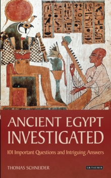 Ancient Egypt Investigated : 101 Important Questions and Intriguing Answers