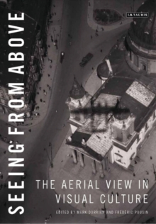 Seeing from Above : The Aerial View in Visual Culture