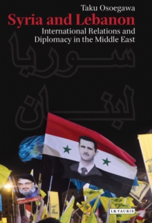 Syria and Lebanon : International Relations and Diplomacy in the Middle East