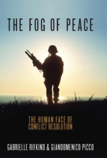 The Fog of Peace : The Human Face of Conflict Resolution