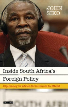 Inside South Africa s Foreign Policy : Diplomacy in Africa from Smuts to Mbeki