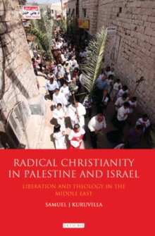 Radical Christianity in Palestine and Israel : Liberation and Theology in the Middle East