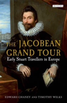 The Jacobean Grand Tour : Early Stuart Travellers in Europe