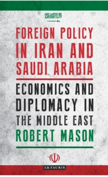 Foreign Policy in Iran and Saudi Arabia : Economics and Diplomacy in the Middle East