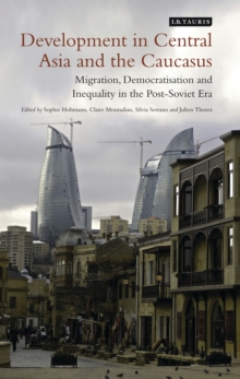 Development in Central Asia and the Caucasus : Migration, Democratisation and Inequality in the Post-Soviet Era