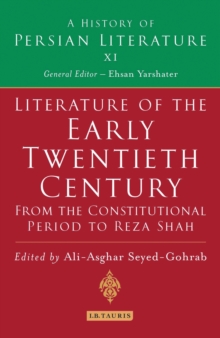 Literature of the Early Twentieth Century: From the Constitutional Period to Reza Shah : A History of Persian Literature