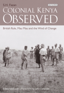 Colonial Kenya Observed : British Rule, Mau Mau and the Wind of Change