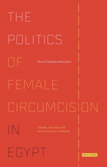 The Politics of Female Circumcision in Egypt : Gender, Sexuality and the Construction of Identity