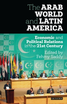 The Arab World and Latin America : Economic and Political Relations in the Twenty-First Century