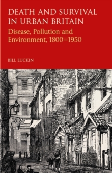 Death and Survival in Urban Britain : Disease, Pollution and Environment,  1800-1950