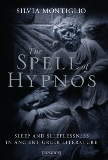 The Spell of Hypnos : Sleep and Sleeplessness in Ancient Greek Literature