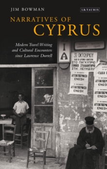 Narratives of Cyprus : Modern Travel Writing and Cultural Encounters Since Lawrence Durrell