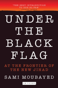 Under the Black Flag : An Exclusive Insight into the Inner Workings of Isis