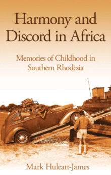 Harmony and Discord in Africa : Memories of Childhood in Southern Rhodesia