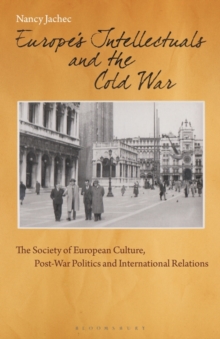 Europe's Intellectuals and the Cold War : The European Society of Culture, Post-War Politics and International Relations