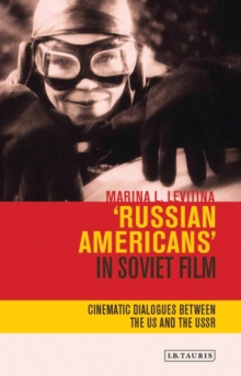 'Russian Americans' in Soviet Film : Cinematic Dialogues Between the Us and the USSR