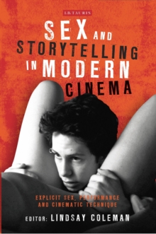 Sex and Storytelling in Modern Cinema : Explicit Sex, Performance and Cinematic Technique