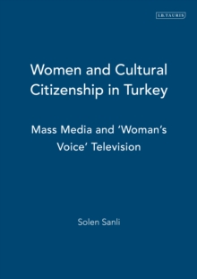 Women and Cultural Citizenship in Turkey : Mass Media and Womans Voice Television