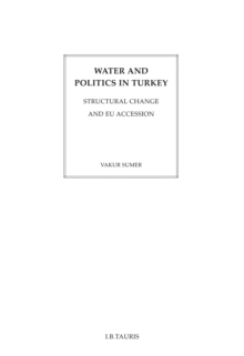 Water and Politics in Turkey : Structural Change and Eu Accession