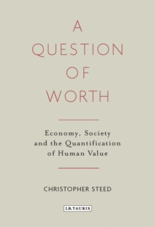 A Question of Worth : Economy, Society and the Quantification of Human Value