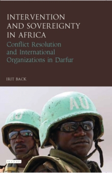 Intervention and Sovereignty in Africa : Conflict Resolution and International Organisations in Darfur