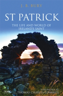 St Patrick : The Life and World of Ireland's Saint