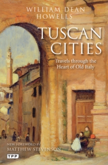 Tuscan Cities : Travels Through the Heart of Old Italy