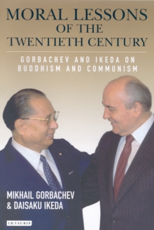 Moral Lessons of the Twentieth Century : Gorbachev and Ikeda on Buddhism and Communism