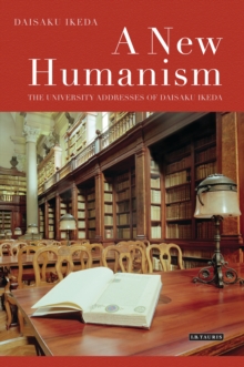 A New Humanism : The University Addresses of Daisaku Ikeda