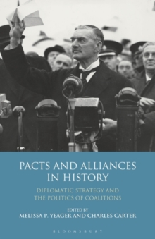 Pacts and Alliances in History : Diplomatic Strategy and the Politics of Coalitions