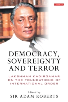 Democracy, Sovereignty and Terror : Lakshman Kadirgamar on the Foundations of International Order