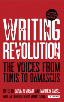 Writing Revolution : The Voices from Tunis to Damascus