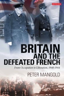 Britain and the Defeated French : From Occupation to Liberation, 1940-1944