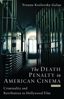 The Death Penalty in American Cinema : Criminality and Retribution in Hollywood Film