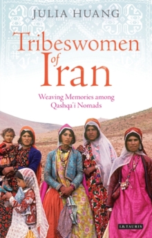 Tribeswomen of Iran : Weaving Memories Among Qashqai Nomads