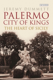 Palermo, City of Kings : The Heart of Sicily