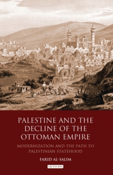 Palestine and the Decline of the Ottoman Empire : Modernization and the Path to Palestinian Statehood