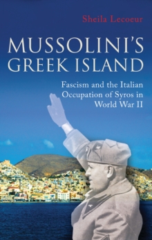 Mussolini's Greek Island : Fascism and the Italian Occupation of Syros in World War II