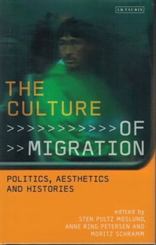 The Culture of Migration : Politics, Aesthetics and Histories