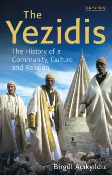 The Yezidis : The History of a Community, Culture and Religion